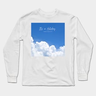 It's a holiday Long Sleeve T-Shirt